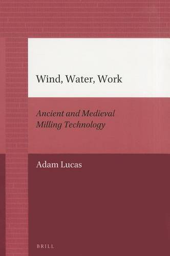 Wind, Water, Work: Ancient and Medieval Milling Technology  by Adam Lucas at Abbey's Bookshop, 