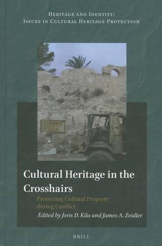 Cultural Heritage in the Crosshairs: Protecting Cultural Property during Conflict  by Joris Kila at Abbey's Bookshop, 