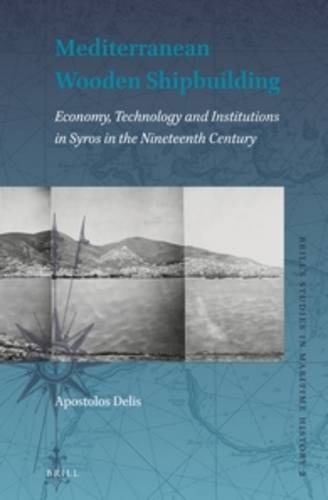 Mediterranean Wooden Shipbuilding: Economy, Technology and Institutions in Syros in the Nineteenth Century  by Apostolos Delis at Abbey's Bookshop, 