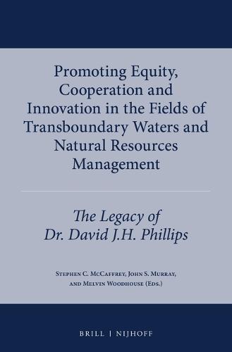 Promoting Equity, Cooperation and Innovation in the Fields of Transboundary Waters and Natural Resources Management: The Legacy of Dr. David J.H. Phillips  by Stephen C. McCaffrey at Abbey's Bookshop, 