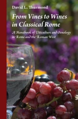 From Vines to Wines in Classical Rome: A Handbook of Viticulture and Oenology in Rome and the Roman West  by David L. Thurmond at Abbey's Bookshop, 