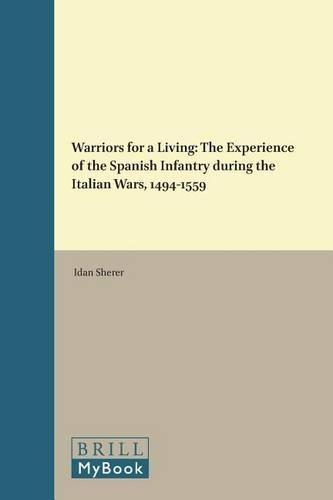 Warriors for a Living: The Experience of the Spanish Infantry during the Italian Wars, 1494-1559  by Idan Sherer at Abbey's Bookshop, 