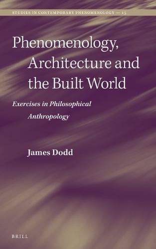 Phenomenology, Architecture and the Built World: Exercises in Philosophical Anthropology
