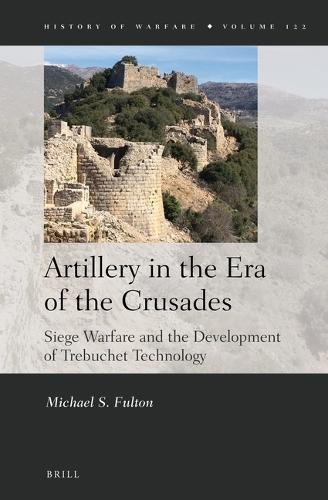 Artillery in the Era of the Crusades: Siege Warfare and the Development of Trebuchet Technology  by Michael S. Fulton at Abbey's Bookshop, 