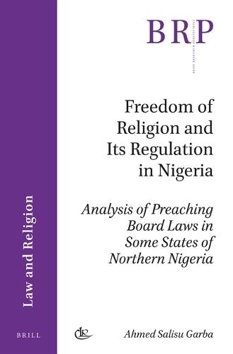 Freedom of Religion and Its Regulation in Nigeria: Analysis of Preaching Board Laws in Some States of Northern Nigeria  by Ahmed Salisu Garba at Abbey's Bookshop, 