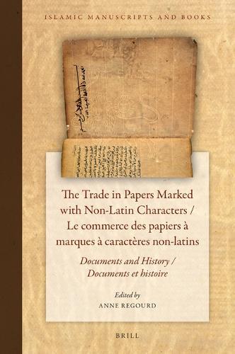 The Trade in Papers Marked with Non-Latin Characters / Le commerce des papiers à marques à caractères non-latins: Documents and History / Documents et histoire  by Anne Regourd at Abbey's Bookshop, 