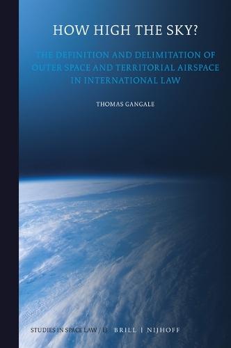 How High the Sky?: The Definition and Delimitation of Outer Space and Territorial Airspace in International Law  by Thomas Gangale at Abbey's Bookshop, 