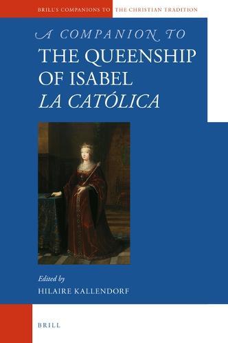 A Companion to the Queenship of Isabel la Católica  by Hilaire Kallendorf at Abbey's Bookshop, 