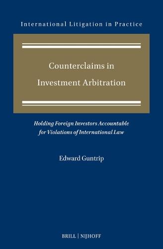 Counterclaims in Investment Arbitration: Holding Foreign Investors Accountable for Violations of International Law  by Edward Guntrip at Abbey's Bookshop, 