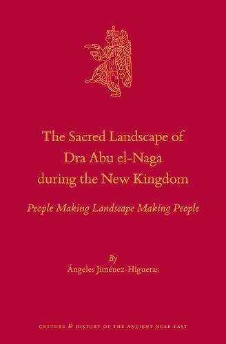 The Sacred Landscape of Dra Abu el-Naga during the New Kingdom: People Making Landscape Making People  by María de los Ángeles Jiménez-Higueras at Abbey's Bookshop, 
