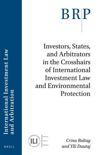 Investors, States, and Arbitrators in the Crosshairs of International Investment Law and Environmental Protection  by Crina Baltag at Abbey's Bookshop, 