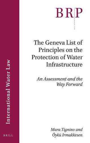 The Geneva List of Principles on the Protection of Water Infrastructure: An Assessment and the Way Forward  by Mara Tignino at Abbey's Bookshop, 