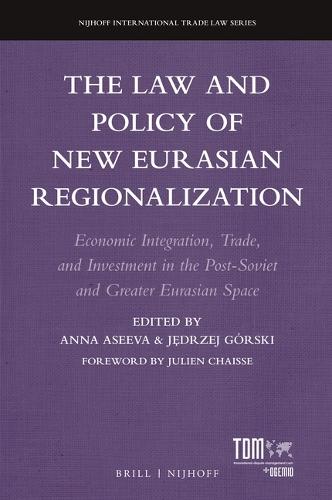 The Law and Policy of New Eurasian Regionalization: Economic Integration, Trade, and Investment in the Post-Soviet and Greater Eurasian Space  by Anna Aseeva at Abbey's Bookshop, 