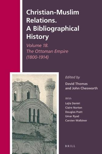 Christian-Muslim Relations. A Bibliographical History Volume 18. The Ottoman Empire (1800-1914)  by David Thomas at Abbey's Bookshop, 