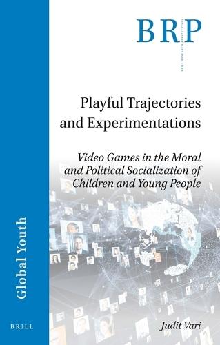 Playful Trajectories and Experimentations: Video Games in the Moral and Political Socialization of Children and Young People  by Judit Vari at Abbey's Bookshop, 