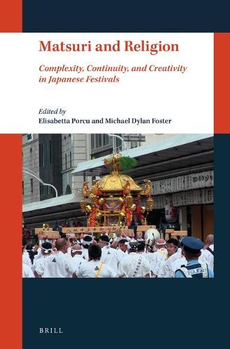 Matsuri and Religion: Complexity, Continuity, and Creativity in Japanese Festivals  by Elisabetta Porcu at Abbey's Bookshop, 