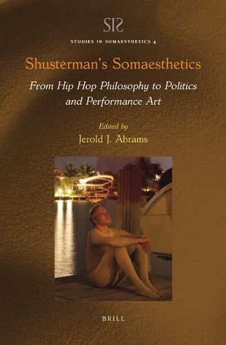 Shusterman’s Somaesthetics: From Hip Hop Philosophy to Politics and Performance Art  by Jerold J. Abrams at Abbey's Bookshop, 