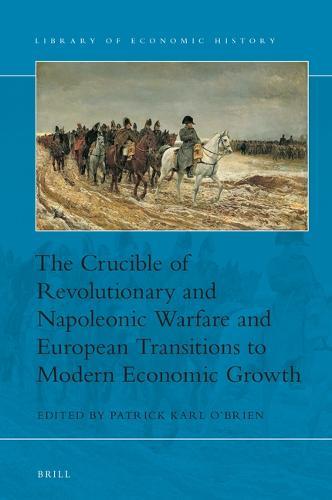 The Crucible of Revolutionary and Napoleonic Warfare and European Transitions to Modern Economic Growth  by Patrick Karl O’Brien at Abbey's Bookshop, 