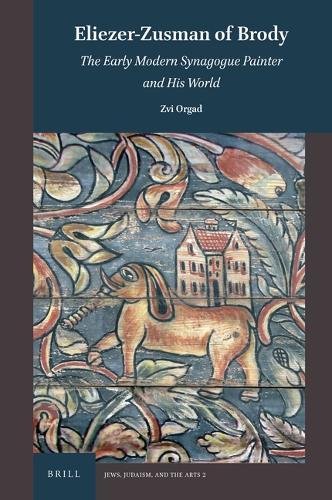 Eliezer-Zusman of Brody: The Early Modern Synagogue Painter and His World  by Zvi Orgad at Abbey's Bookshop, 