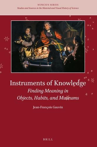 Instruments of Knowledge: Finding Meaning in Objects, Habits, and Museums  by Jean-François Gauvin at Abbey's Bookshop, 