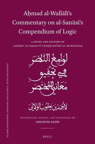 Aḥmad al-Wallālī’s Commentary on al-Sanūsī’s Compendium of Logic: A Study and Edition of Lawāmiʿ al-Naẓar fī Taḥqīq Maʿānī al-Mukhtaṣar  by Ibrahim Safri at Abbey's Bookshop, 