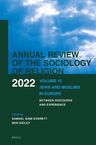 Annual Review of the Sociology of Religion. Volume 13 (2022): Jews and Muslims in Europe. Between Discourse and Experience  by Ben Gidley at Abbey's Bookshop, 