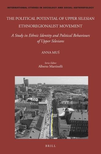 The Political Potential of Upper Silesian Ethnoregionalist Movement: A Study in Ethnic Identity and Political Behaviours of Upper Silesians  by Anna Muś at Abbey's Bookshop, 