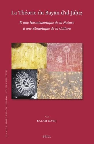 La Théorie du Bayān d’al-Jāḥiẓ: D’une Herméneutique de la Nature à une Sémiotique de la Culture  by Salah Natij at Abbey's Bookshop, 