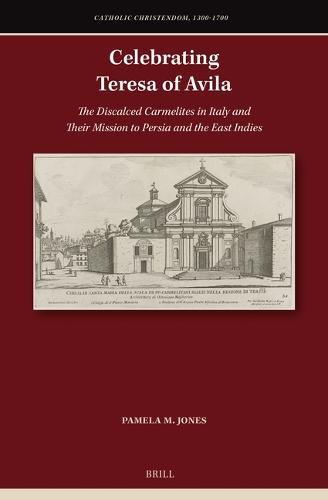 Celebrating Teresa of Avila: The Discalced Carmelites in Italy and Their Mission to Persia and the East Indies  by Pamela M. Jones at Abbey's Bookshop, 