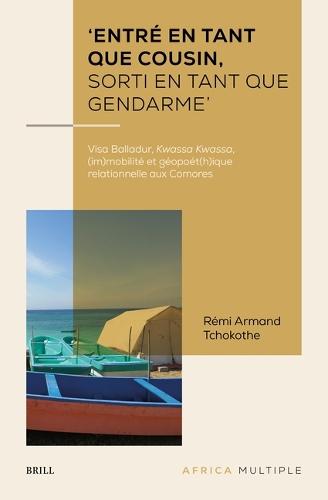 'Entré en tant que cousin, sorti en tant que gendarme': Visa Balladur, Kwassa Kwassa, (im)mobilité et géopoét(h)ique relationnelle aux Comores  by Rémi Armand Tchokothe at Abbey's Bookshop, 