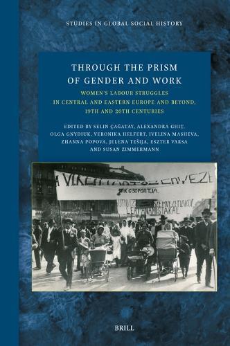 Through the Prism of Gender and Work: Women’s Labour Struggles in Central and Eastern Europe and Beyond, 19th and 20th Centuries  by Selin Çağatay at Abbey's Bookshop, 