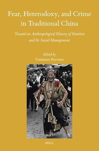 Fear, Heterodoxy, and Crime in Traditional China: Toward an Anthropological History of Emotion and Its Social Management  by Tommaso Previato at Abbey's Bookshop, 