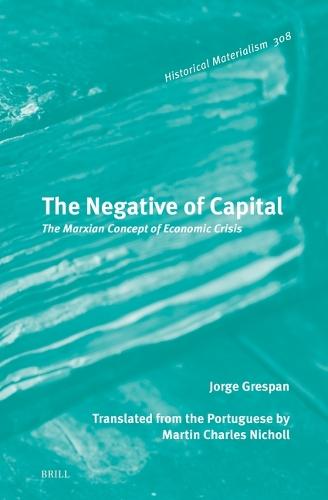 The Negative of Capital: The Marxian Concept of Economic Crisis  by Martin Charles Nicholl at Abbey's Bookshop, 
