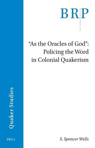 ""As the Oracles of God"": Policing the Word in Colonial Quakerism  by S. Spencer Wells at Abbey's Bookshop, 