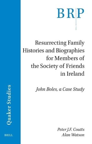 Resurrecting Family Histories and Biographies for Members of the Society of Friends in Ireland: John Boles, a Case Study  by Peter J.F. Coutts at Abbey's Bookshop, 