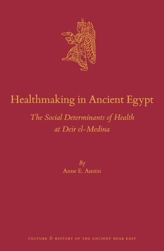 Healthmaking in Ancient Egypt: The Social Determinants of Health at Deir el-Medina  by Anne Austin at Abbey's Bookshop, 