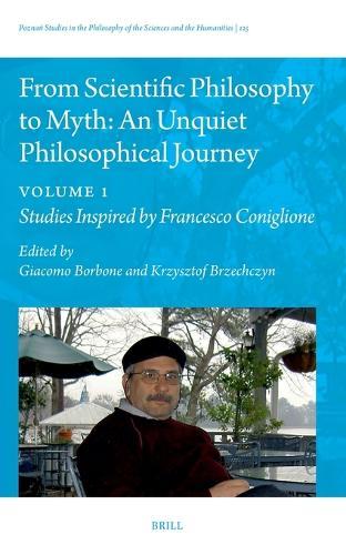 From Scientific Philosophy to Myth: An Unquiet Philosophical Journey: Volume 1: Studies Inspired by Francesco Coniglione