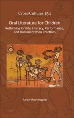 Oral Literature for Children: Rethinking Orality, Literacy, Performance, and Documentation Practices  by Aaron Mushengyezi at Abbey's Bookshop, 