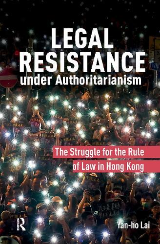 Legal Resistance under Authoritarianism: The Struggle for the Rule of Law in Hong Kong  by Yan-ho Lai at Abbey's Bookshop, 