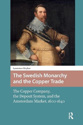 The Swedish Monarchy and the Copper Trade: The Copper Company, the Deposit System, and the Amsterdam Market, 1600-1640  by Lawrence Stryker at Abbey's Bookshop, 