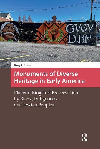 Monuments of Diverse Heritage in Early America: Placemaking and Preservation by Black, Indigenous, and Jewish Peoples  by Barry L. Stiefel at Abbey's Bookshop, 