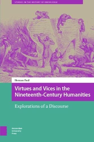 Virtues and Vices in the Nineteenth-Century Humanities: Explorations of a Discourse  by Herman Paul at Abbey's Bookshop, 