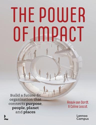 The Power of Impact: Build a future-fit organisation that connects purpose, people, planet and places  by Anouk van Oordt at Abbey's Bookshop, 