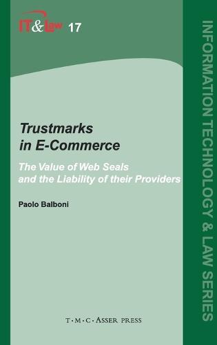 Trustmarks in E-Commerce: The Value of Web Seals and the Liability of their Providers  by Paolo Balboni at Abbey's Bookshop, 