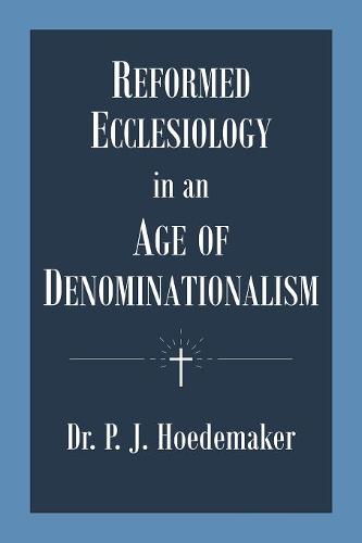 Reformed Ecclesiology in an Age of Denominationalism  by Philippus Jacobus Hoedemaker at Abbey's Bookshop, 