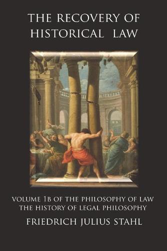 The Recovery of Historical Law: Volume 1B of the Philosophy of Law: The History of Legal Philosophy  by Friedrich Julius Stahl at Abbey's Bookshop, 