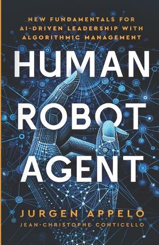Human Robot Agent: New Fundamentals for AI-Driven Leadership with Algorithmic Management  by Jurgen Appelo at Abbey's Bookshop, 