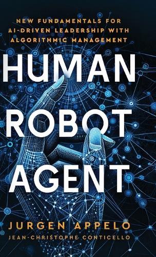 Human Robot Agent: New Fundamentals for AI-Driven Leadership with Algorithmic Management  by Jurgen Appelo at Abbey's Bookshop, 