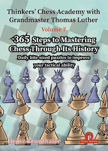 Thinkers' Chess Academy with Grandmaster Thomas Luther - Volume 7 by Heinz Brunthaler: 365 Steps to Mastering Chess Through its History  by Heinz Brunthaler at Abbey's Bookshop, 