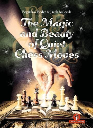 The Magic and Beauty of Quiet Chess Moves: Mastering the Art of Subtlety  by Boguslav Boder at Abbey's Bookshop, 
